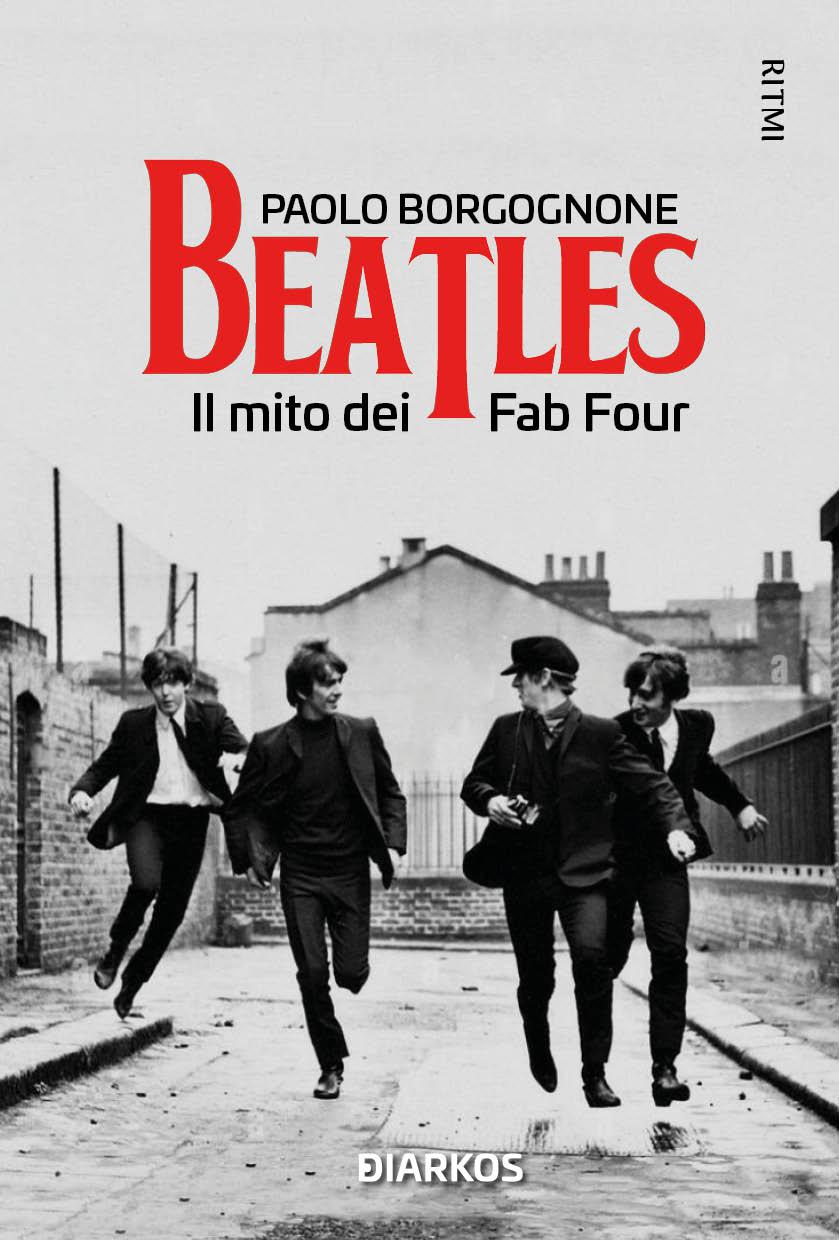 I Beatles sono tornati: sessant’anni dopo ancora numero uno in classifica. Paolo Borgognone ci presenta il suo ultimo libro “Beatles. Il mito dei Fab Four” edito da Diarkos di Giovanna La Vecchia
